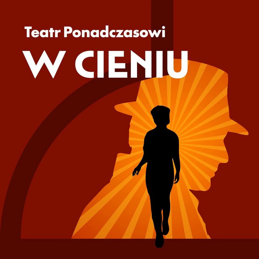 Teatr Ponadczasowi "W cieniu" w Łódzkim Centrum Wydarzeń