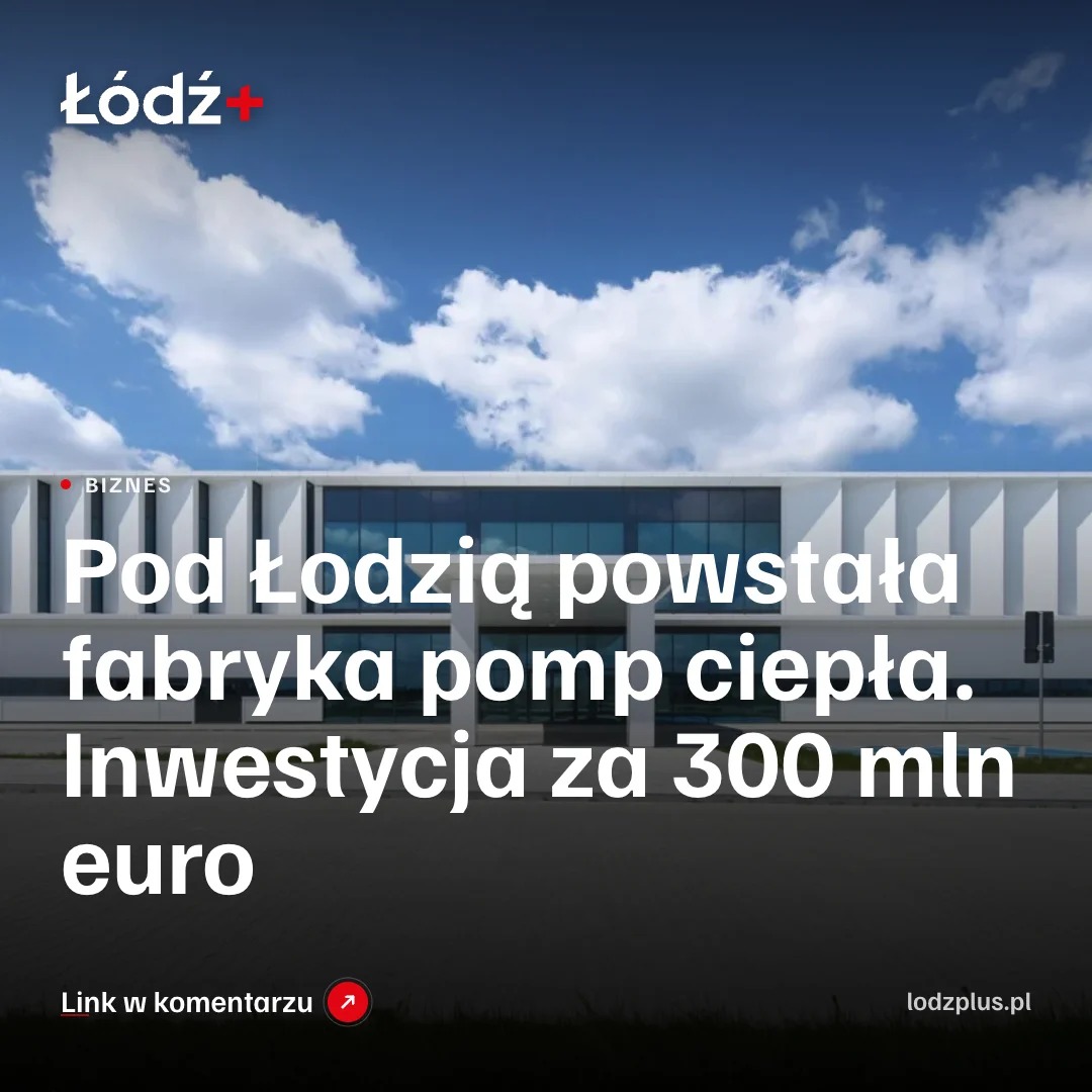 Pod Łodzią powstała fabryka pomp ciepła. Inwestycja za 300 mln euro episode artwork